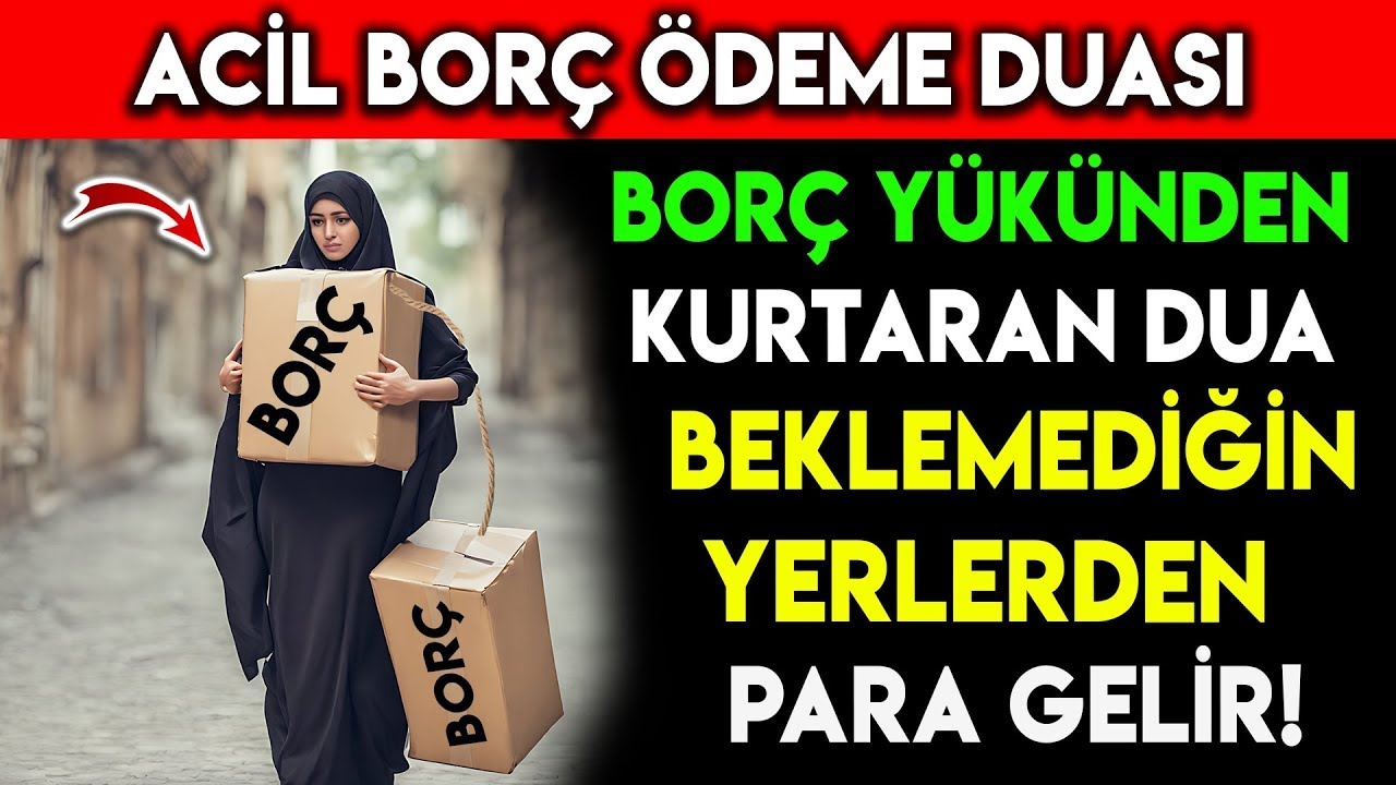 ACİL BOR&Ccedil; &Ouml;DEME DUASI ! BOR&Ccedil; Y&Uuml;K&Uuml;NDEN KURTARAN BEKLEMEDİĞİN YERDEN PARA GETİREN DUA !