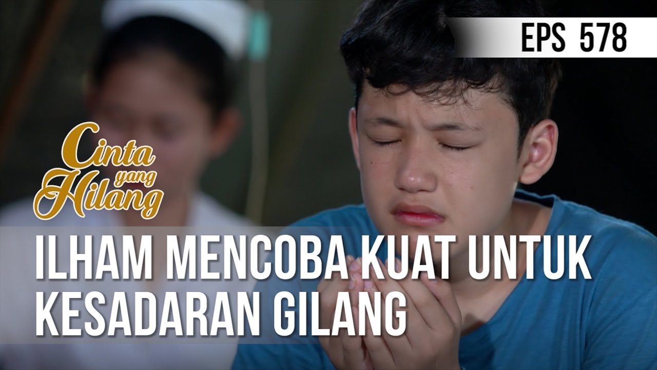 CINTA YANG HILANG - Ilham Mencoba Kuat Untuk Kesadaran Gilang [12 Juli 2019]