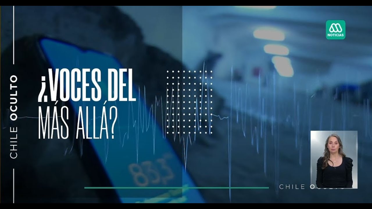 Chile Oculto | Psicofonía: ¿Voces del más allá?