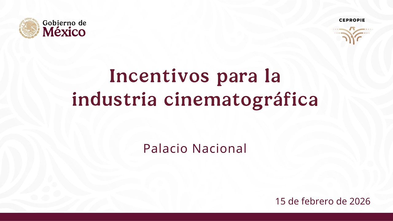 Incentivos para la industria cinematográfica. Palacio Nacional. 15 de febrero de 2026