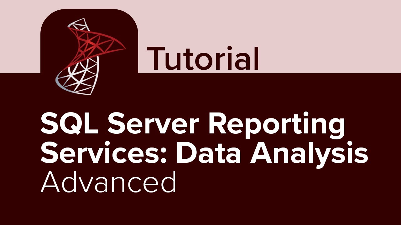 SQL Server Reporting Services: Data Analysis Advanced Tutorial