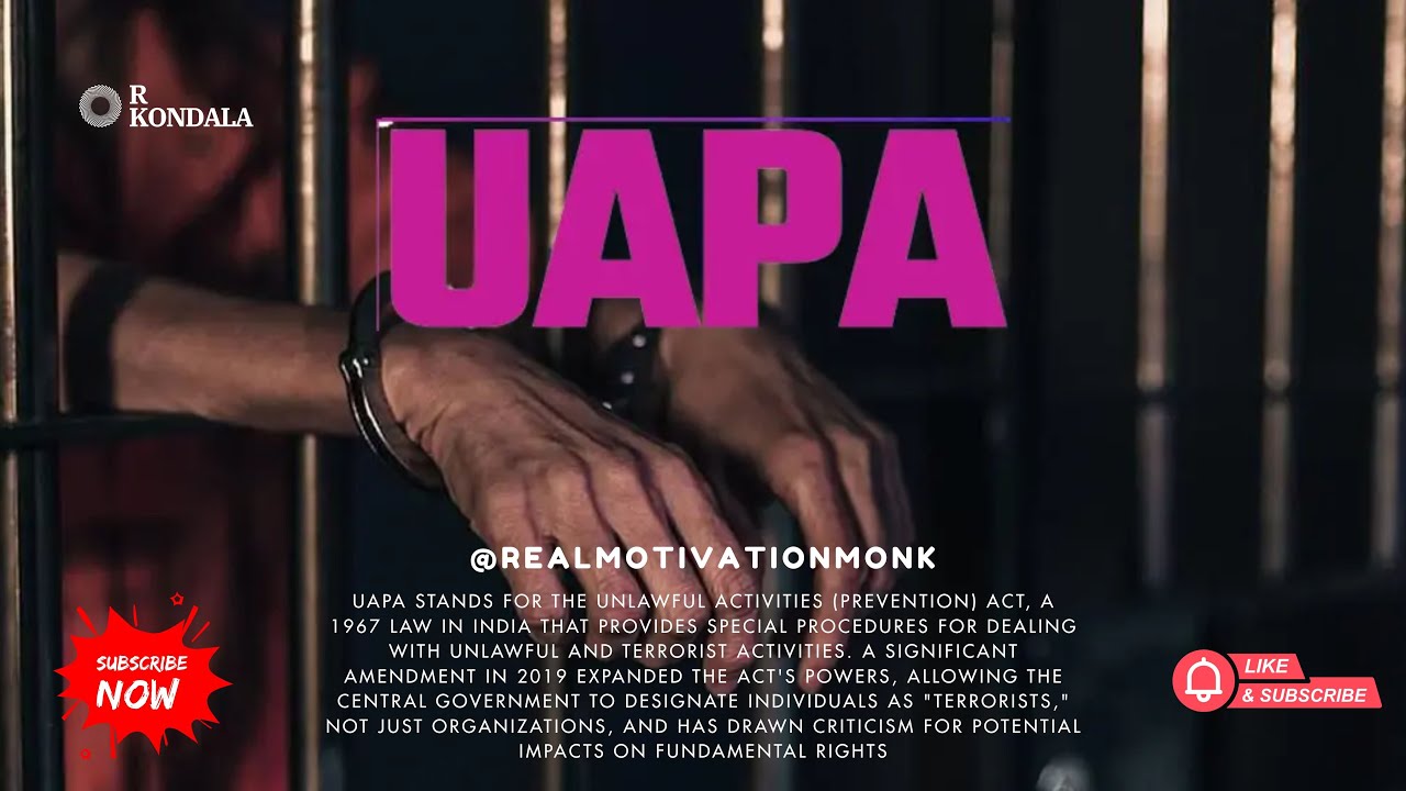 UAPA : UNLAWFUL ACTIVITES PREVENTION ACT