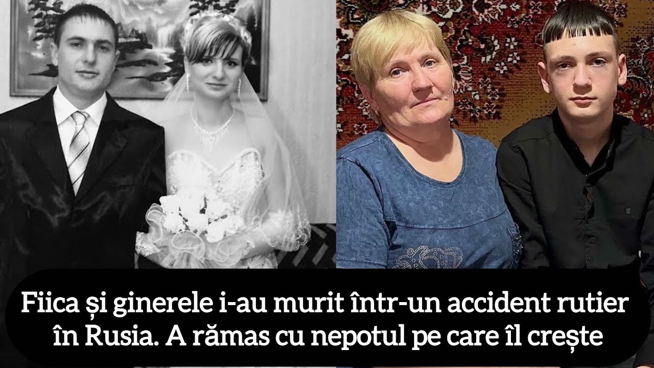 Fiica și ginerele i-au murit într-un accident rutier în Rusia. A rămas cu nepotul pe care îl crește