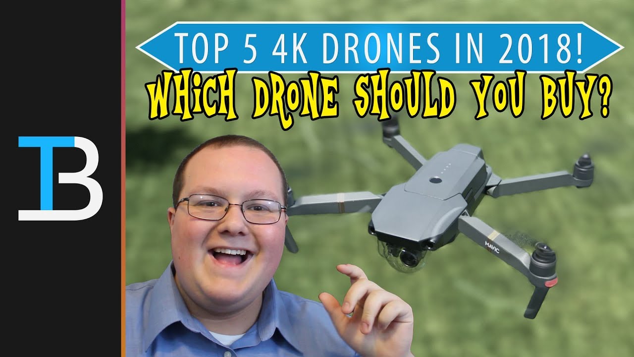 Top 5 4K Drones in 2018 (What Drone Should You Buy in 2018?!?)