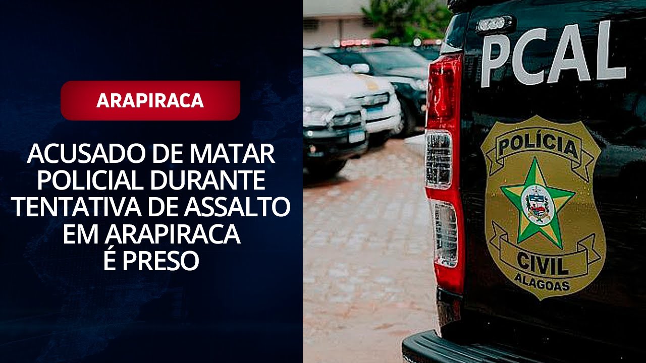Acusado de matar policial durante tentativa de assalto em Arapiraca é preso