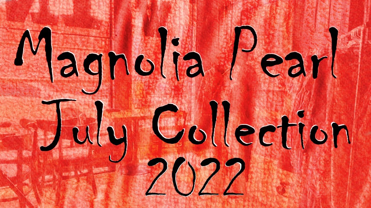 Magnolia Pearl July 2022 Collection