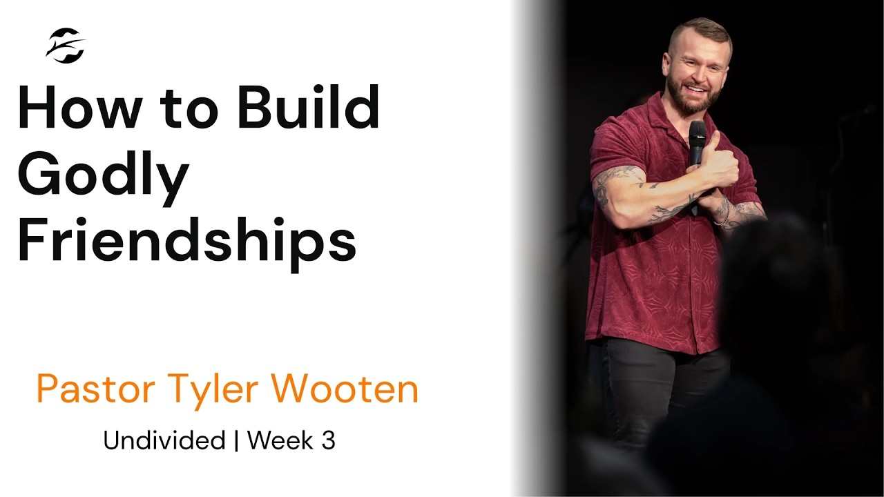 Undivided | How To Build Godly Friendships | Pastor Tyler Wooten