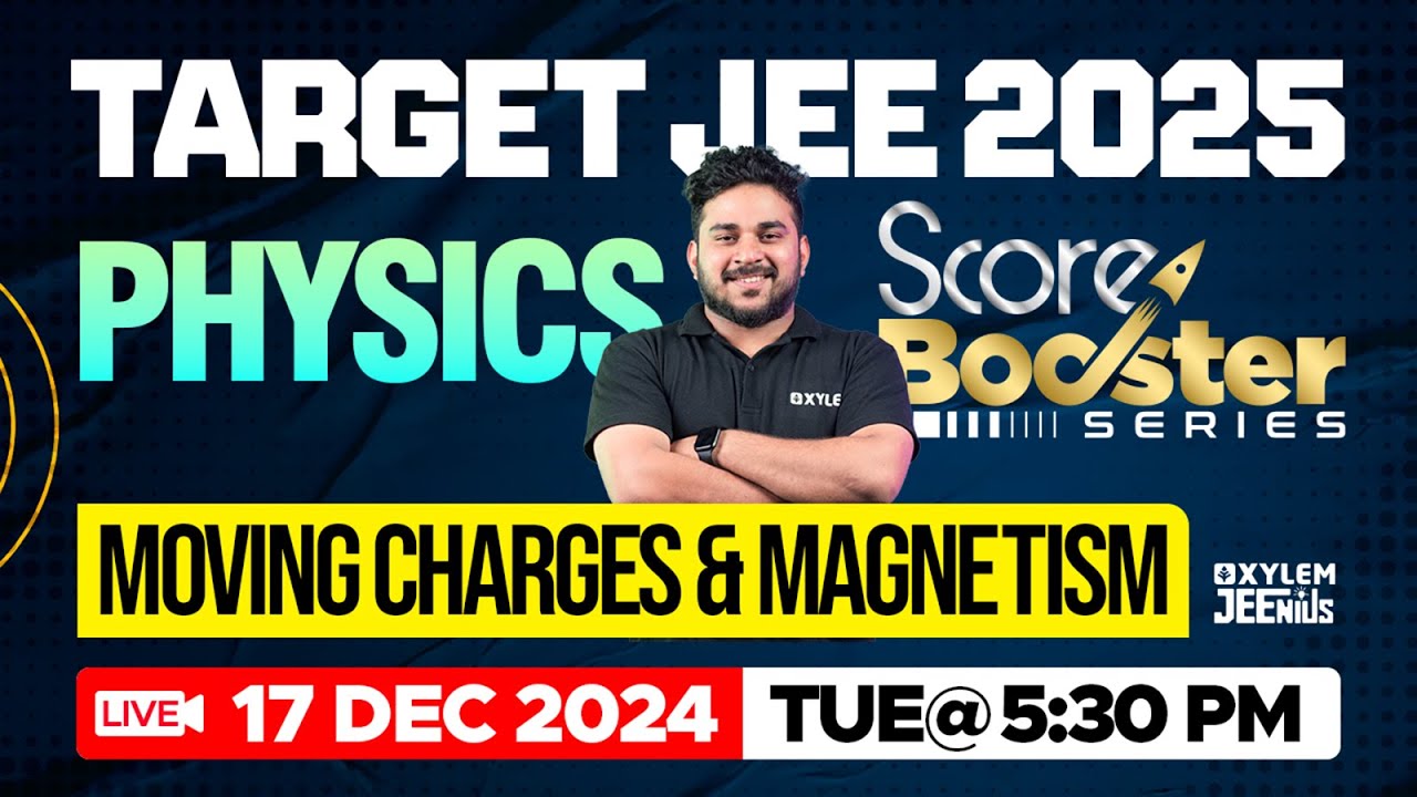 Target JEE 2025 | Physics - Moving Charges & Magnetism | Score Booster Series | Xylem JEEnius