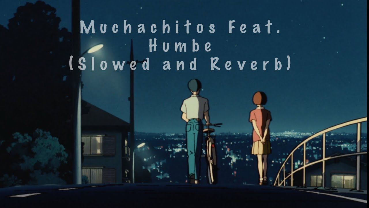 Muchachitos Feat.Humbe (Slowed and Reverb)