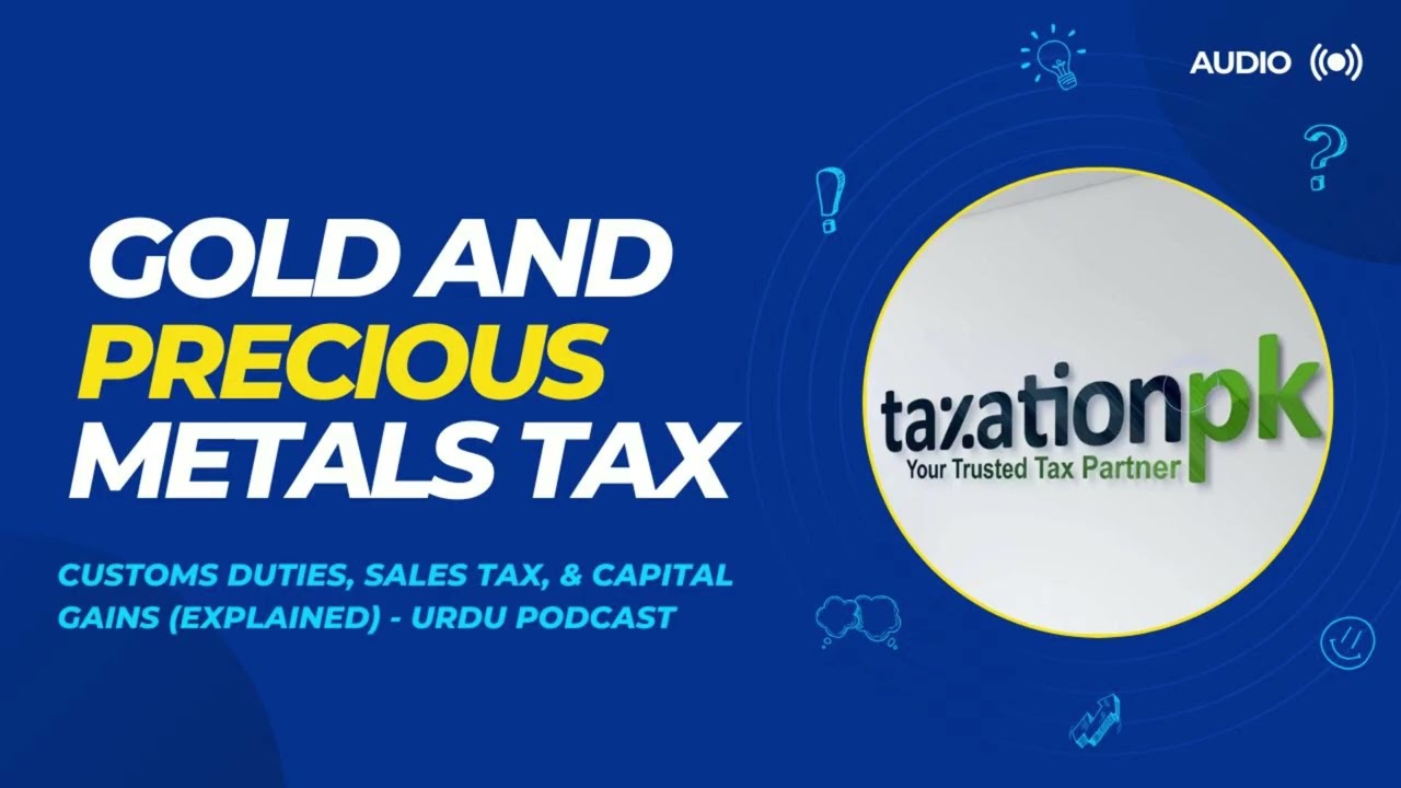 Gold & Precious Metals Taxation in Pakistan | Customs Duties, Sales Tax & Capital Gains Explained