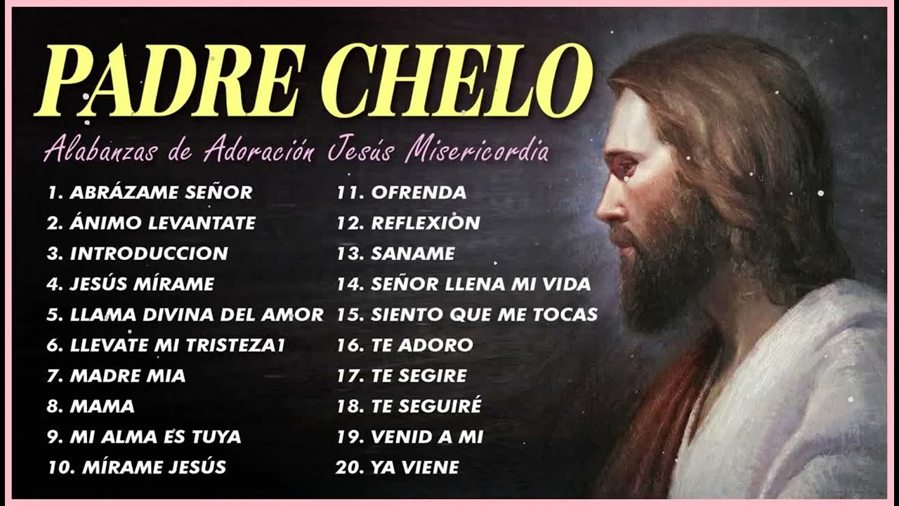 Padre Chelo-Ll&eacute;vate Mi Tristeza :1 Hora M&uacute;sica De Oracion Padre Chelo De M&uacute;sica Cat&oacute;lica