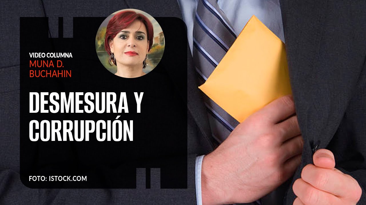 Desmesura y corrupción. Por Muna D. Buchahin