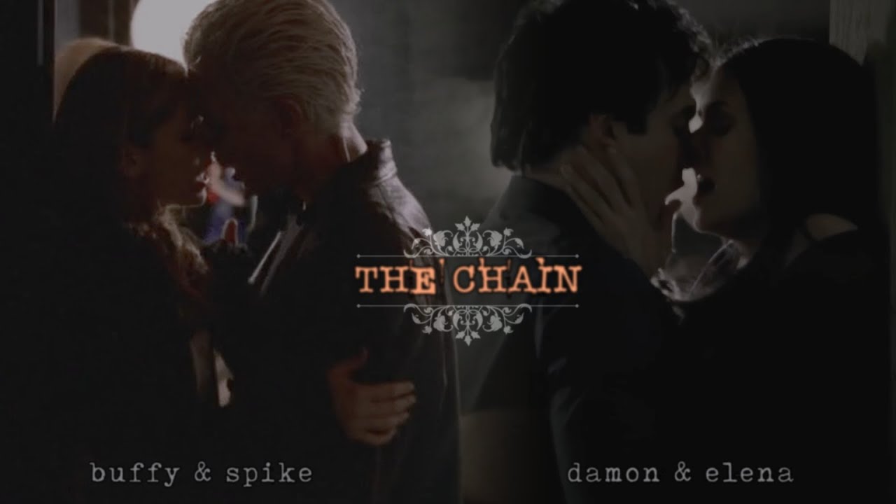 Damon & Elena + Buffy & Spike | The Chain (Parallels)