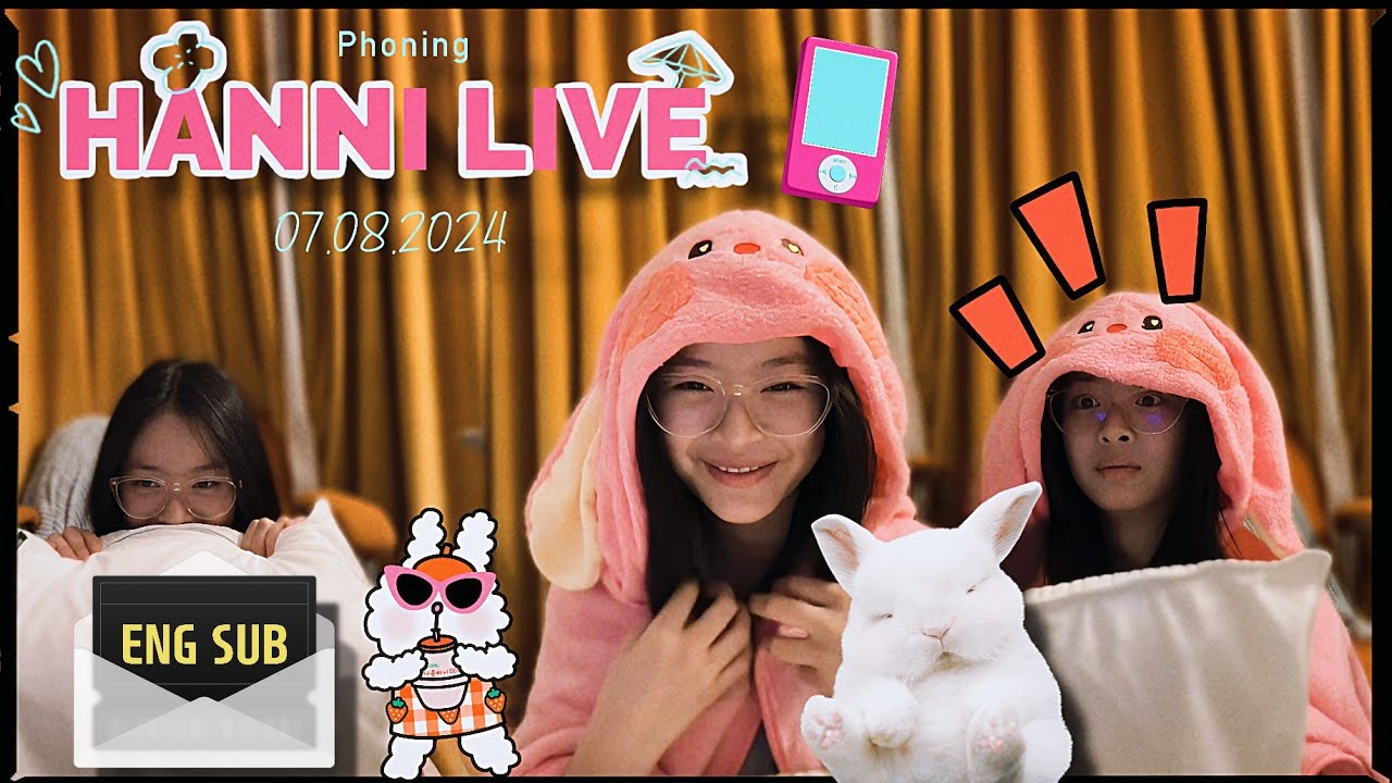 (ENG SUB) 하니 Hanni Phoning Live 💖🐇 Full 20240807 | NewJeans 뉴진스