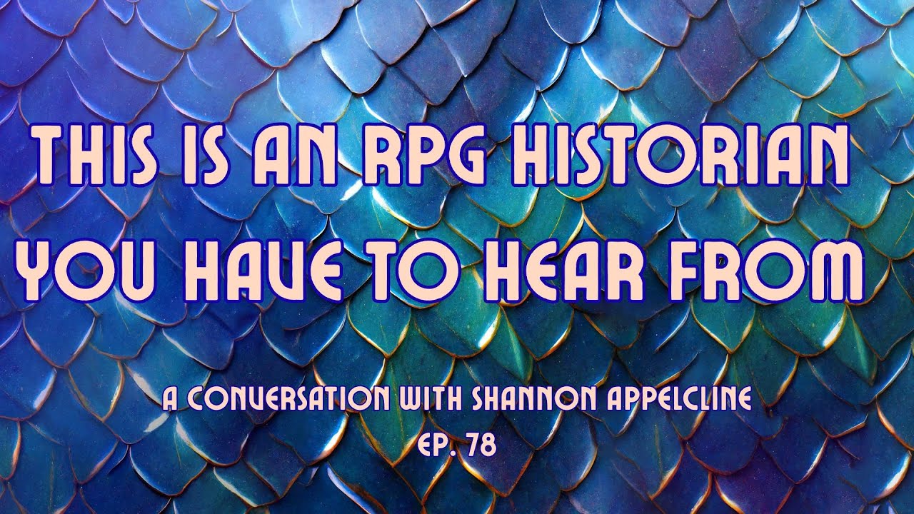 This is an RPG historian you have to hear from- A conversation with Shannon Appelcline Episode 78