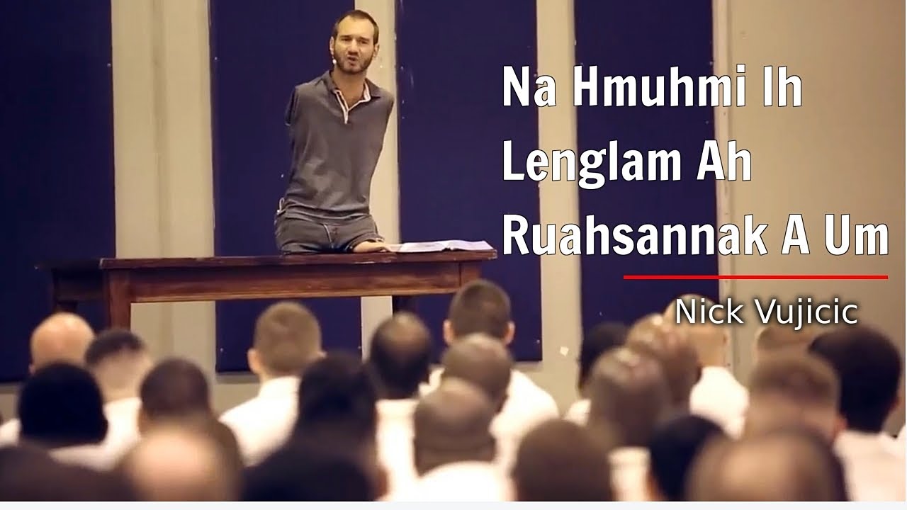Nick Vujicic - Na Hmuhmi Ih Lenglam Ah Ruahsannak A Um (CHIN TONG)