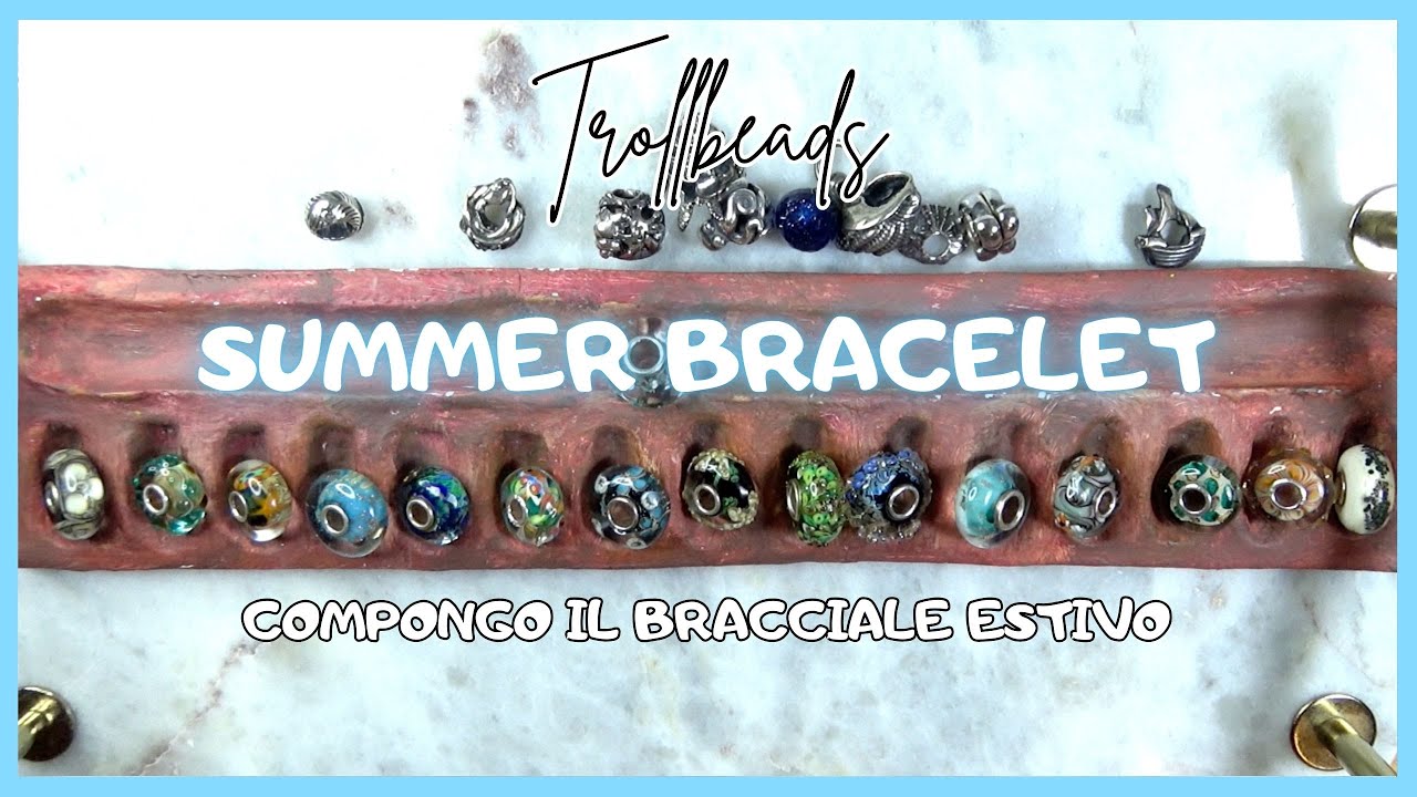 TROLLBEADS SUMMER BRACELET | Compongo il Bracciale Estivo