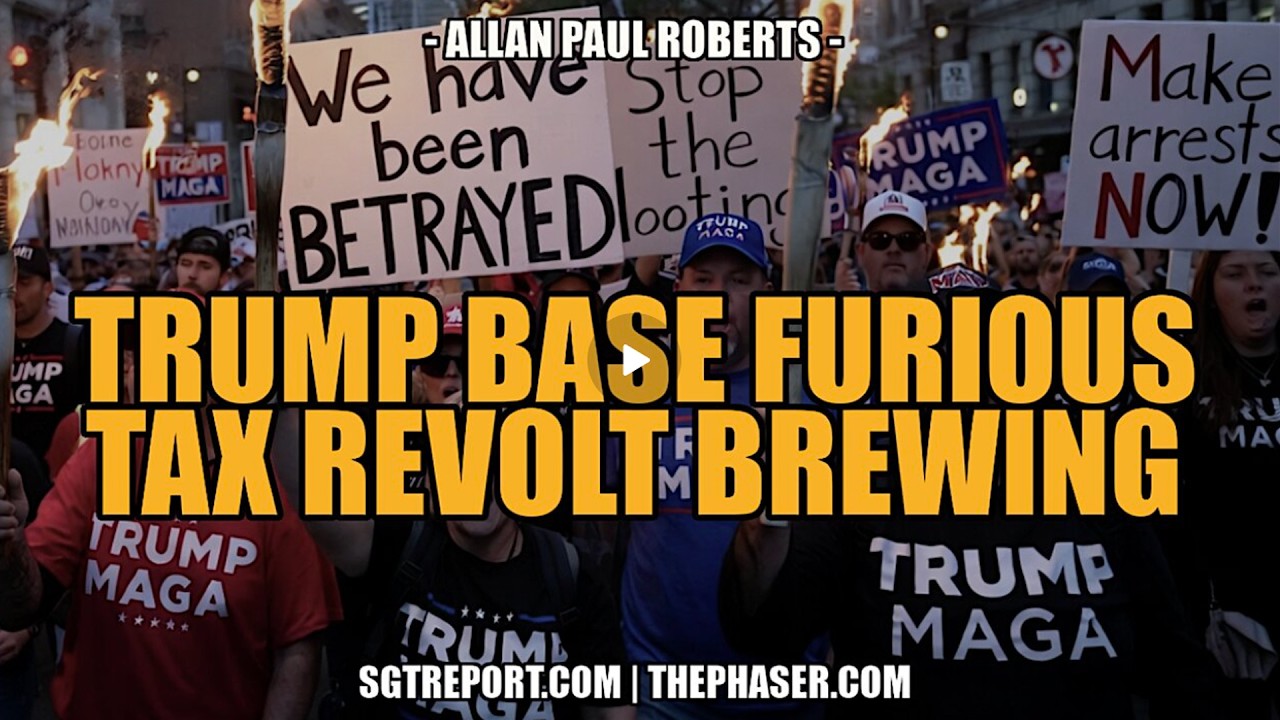 SGT Report UPDATES | TRUMP BASE FURIOUS, TAX REVOLT BREWING! -- Allan Paul Roberts