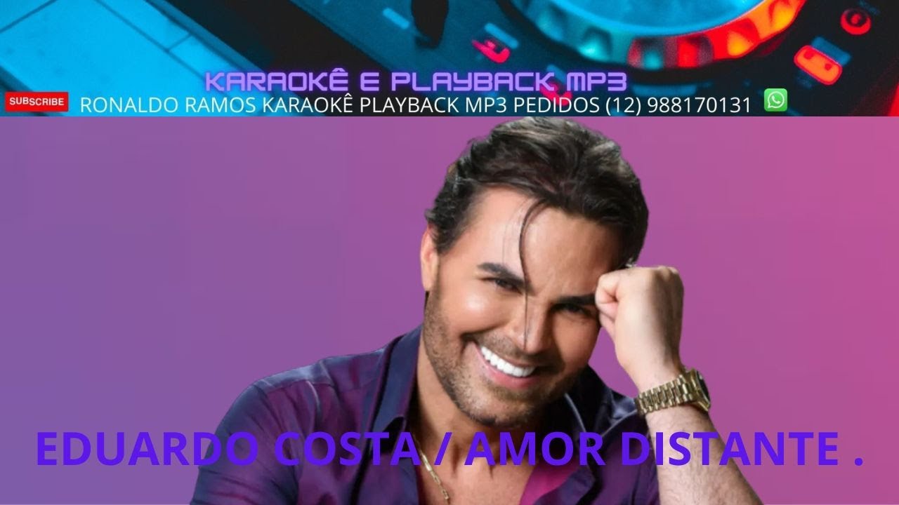 KARAOKÊ  - EDUARDO COSTA -  AMOR DISTANTE .