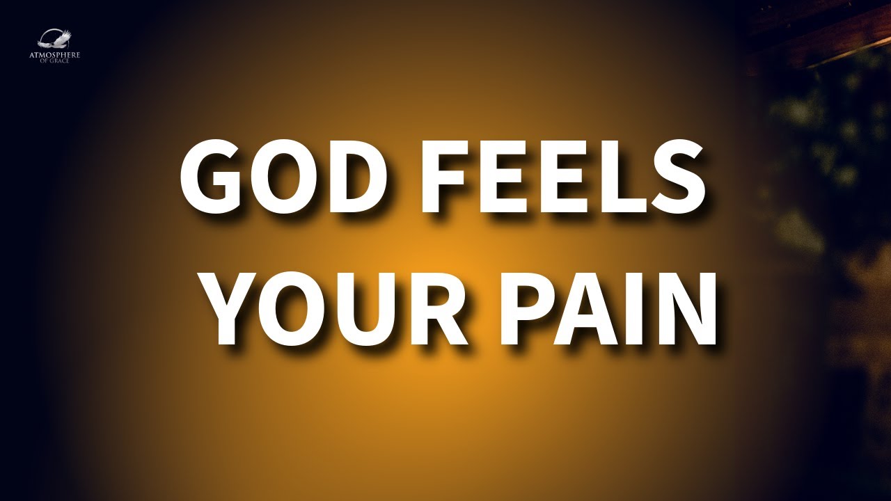 God Feels Your Pain: The Powerful Way Jesus Carries Your Pain!