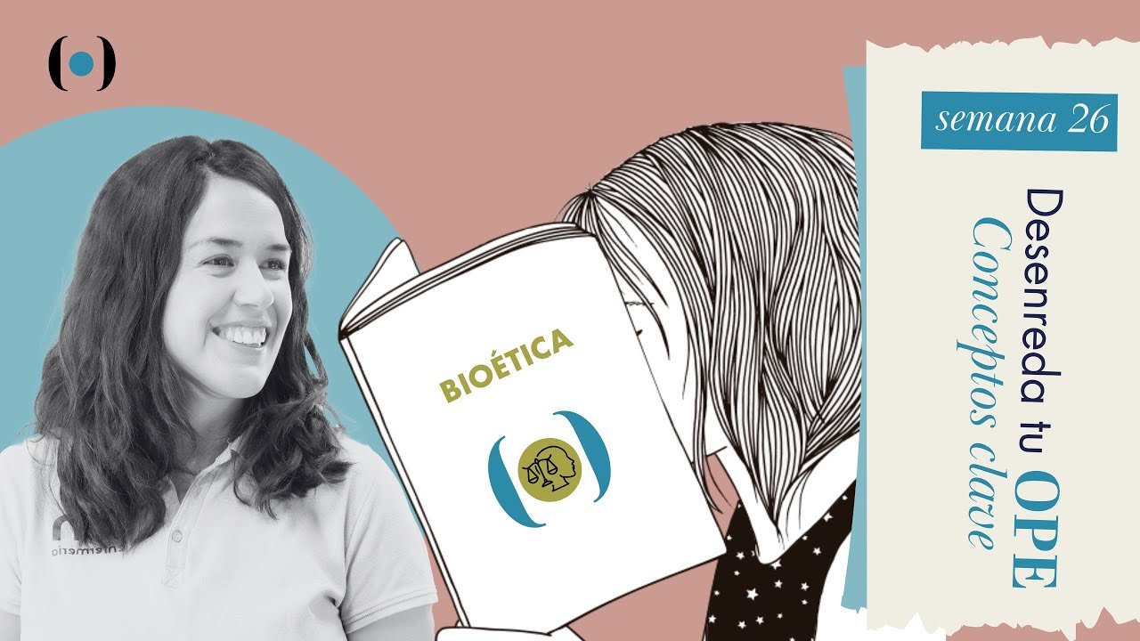 Semana26. Bioética. Conceptos clave. Desenreda tu OPE.