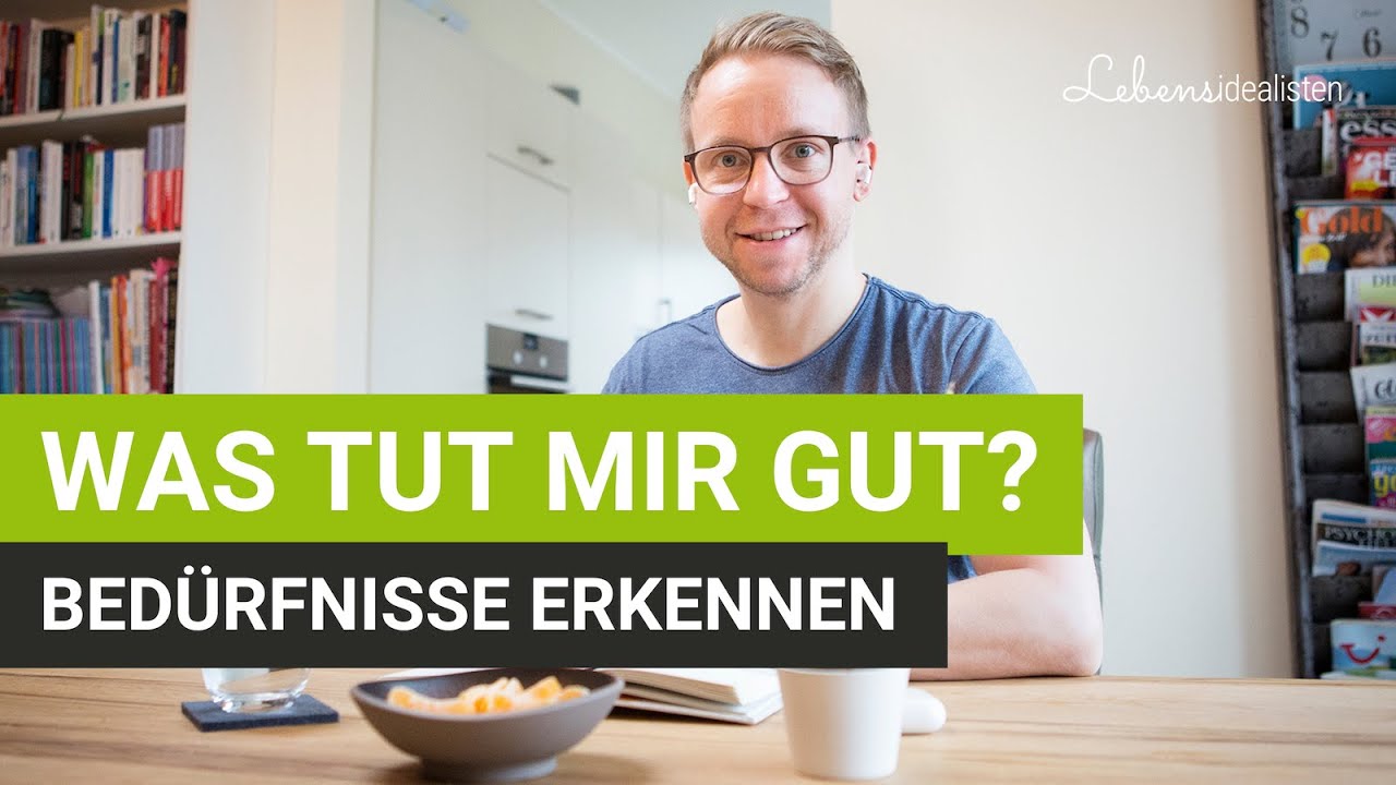 „Was tut mir gut?“ - So erhaltet ihr Klarheit über eure Bedürfnisse! I Lebensidealisten