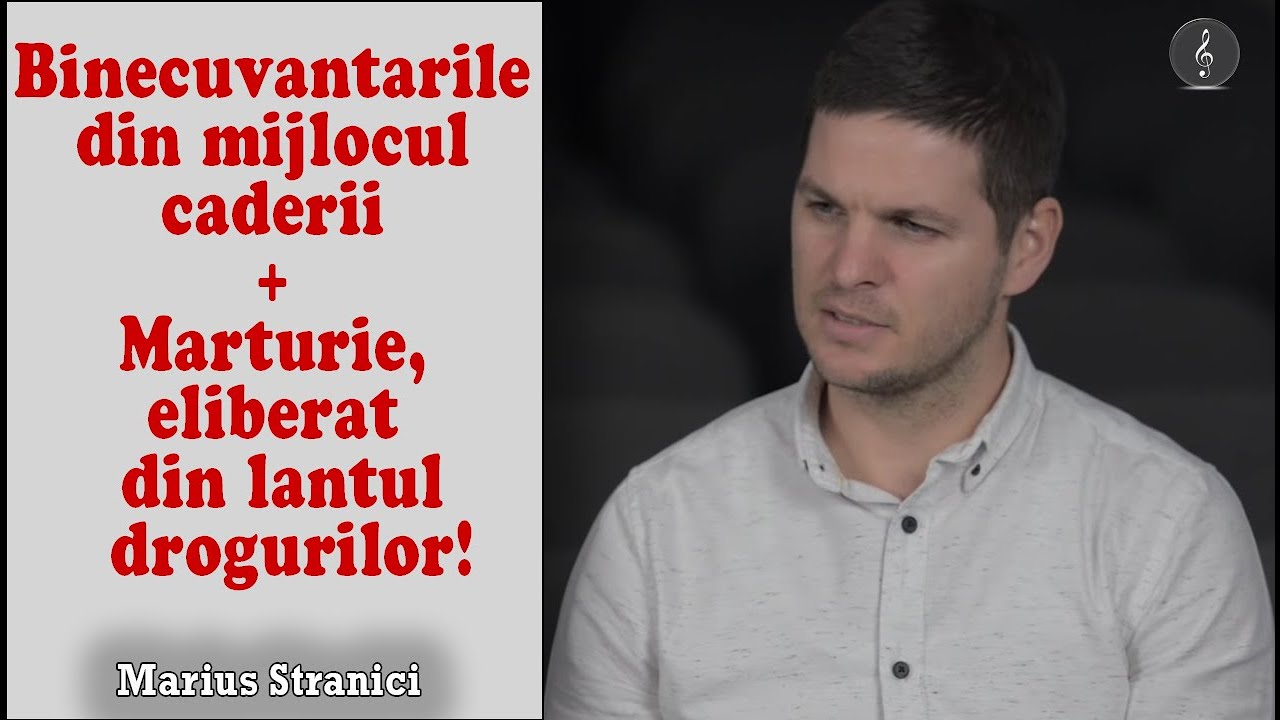 Marius Stranici - Binecuvantarile din mijlocul caderii + Marturie, eliberat din lantul drogurilor!