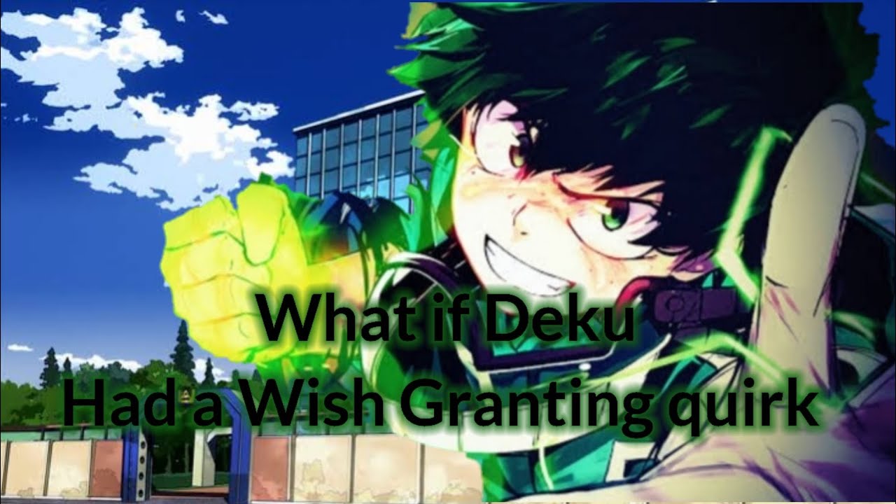 What if Deku had a Wish Granting quirk
