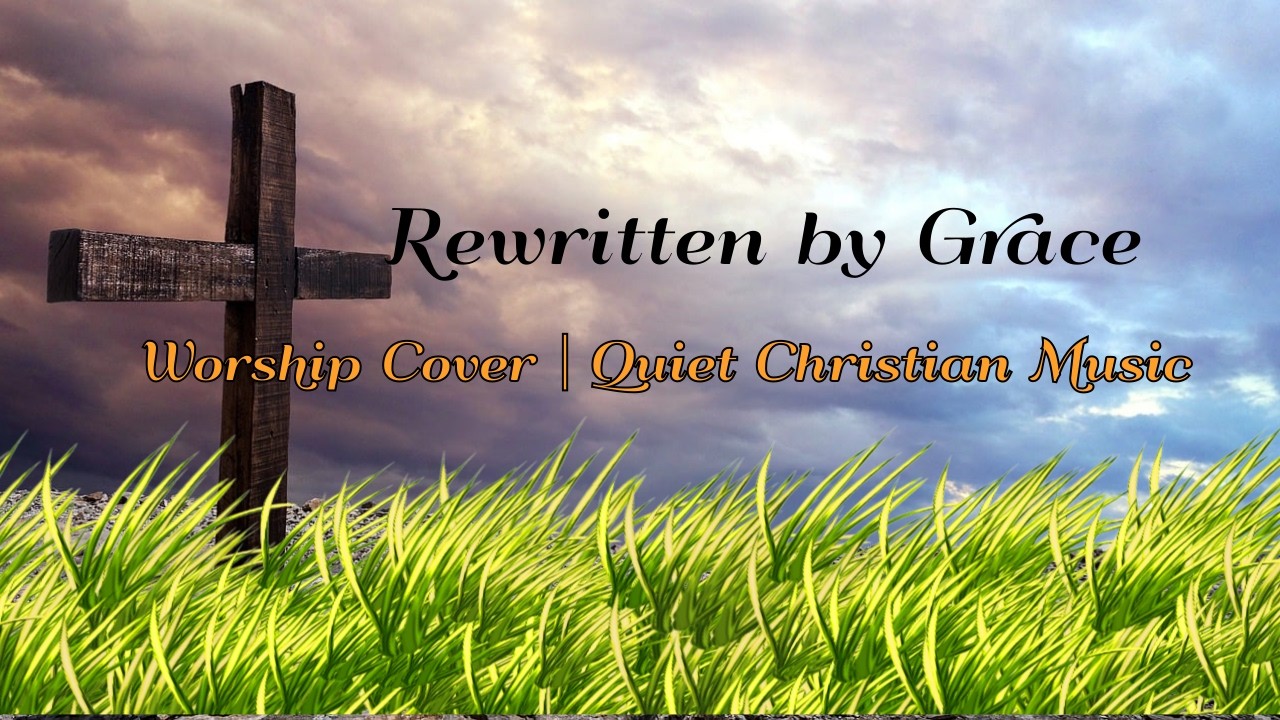 Rewritten by the Blood #Grace Of God #Christian Worship #CCM Worship