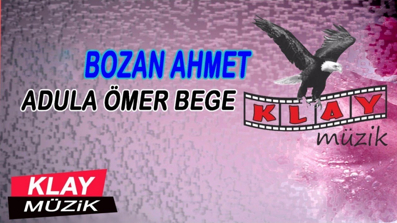 Bozan Ahmet - Adula Ömer Bege [KLAY MUZİK]