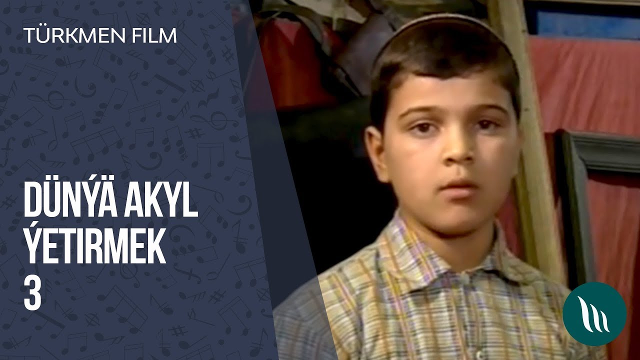 Türkmen film - Dünýä akyl ýetirmek (3-nji bölüm)
