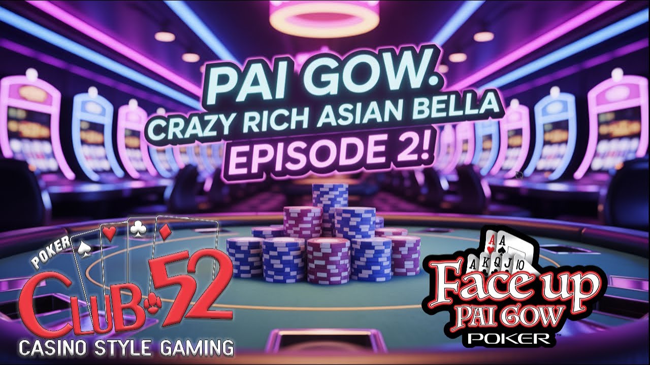 PAI GOW: CRAZY RICH ASIAN BELLA! EPISODE 2 FROM CLUB 52