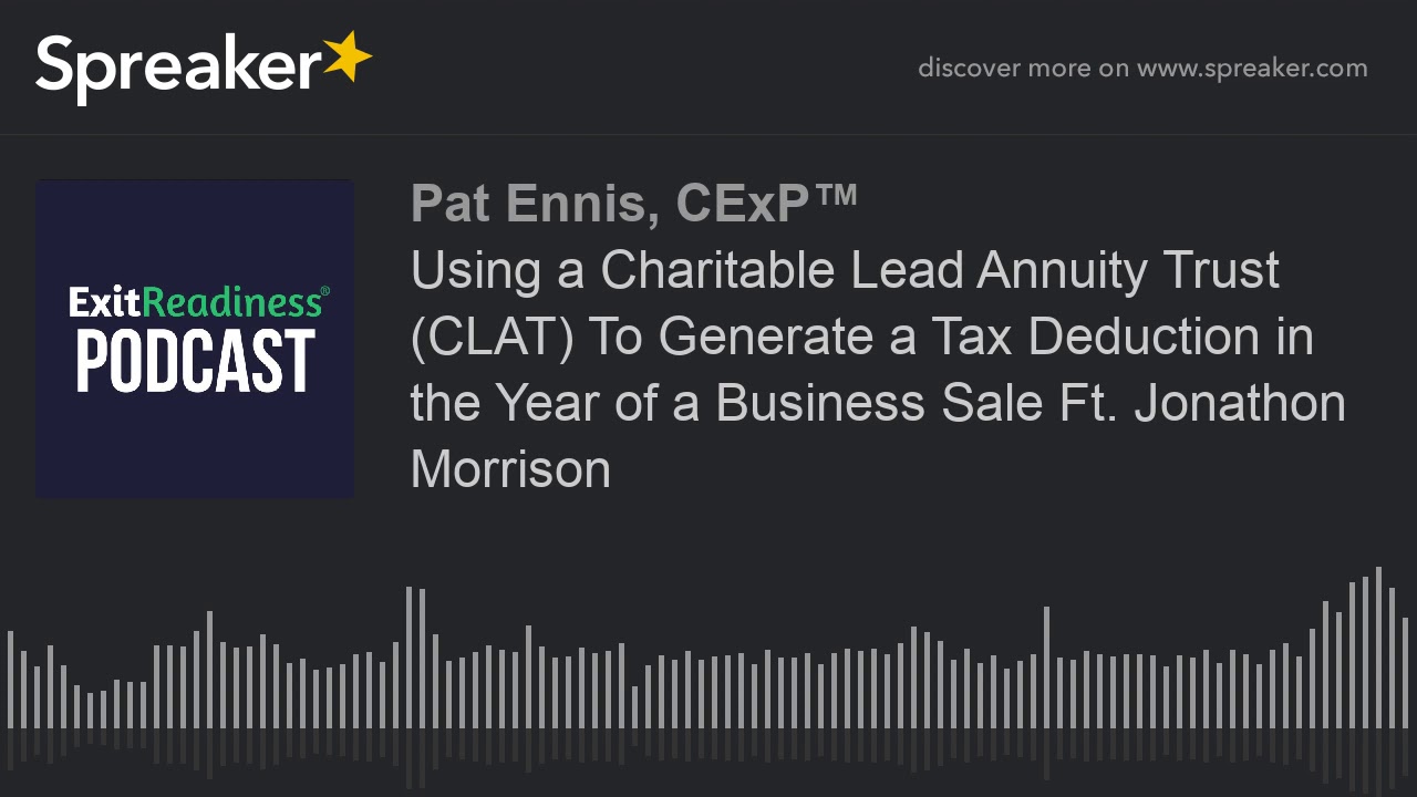 Using a Charitable Lead Annuity Trust (CLAT) To Generate a Tax Deduction in the Year of a Business S