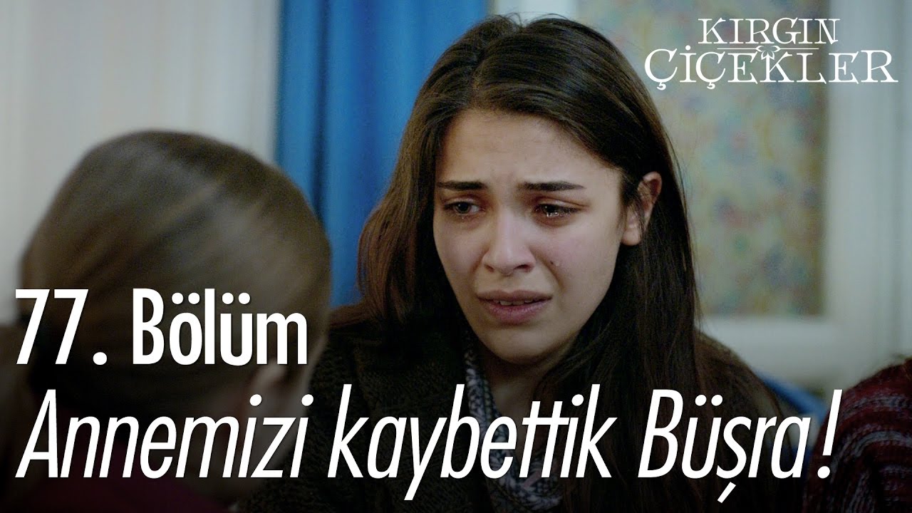 Annemizi kaybettik Büşra! - Kırgın Çiçekler 77. Bölüm - atv