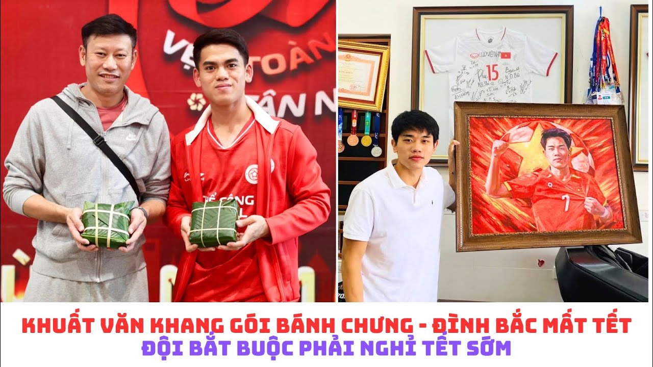 Đình Bắc mất Tết - Khuất Văn Khang gói bánh chưng - Đội bóng phải nghỉ tết sớm