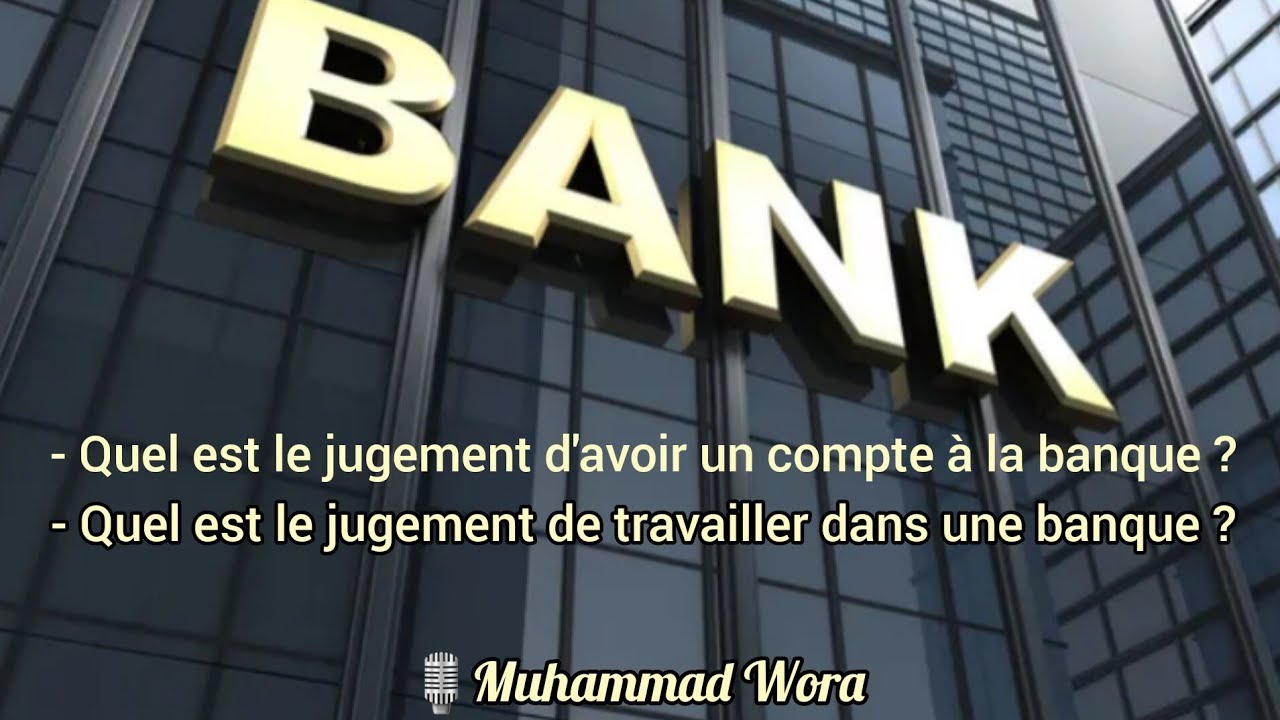 BANQUE : le jugement d'y avoir un compte et le jugement d'y travailler - Muhammad Wora