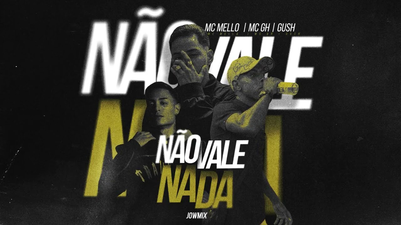MC Mello, MC GH, Gush - Não Vale Nada (Prod. JowMix) [Áudio Oficial]