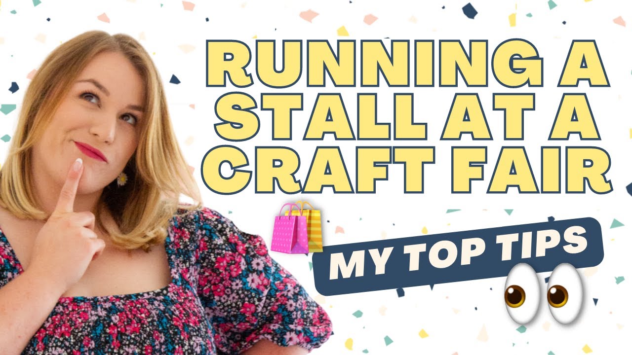 Running a handmade stall at a Craft Fair? Top tips to be a HUGE success 🪄