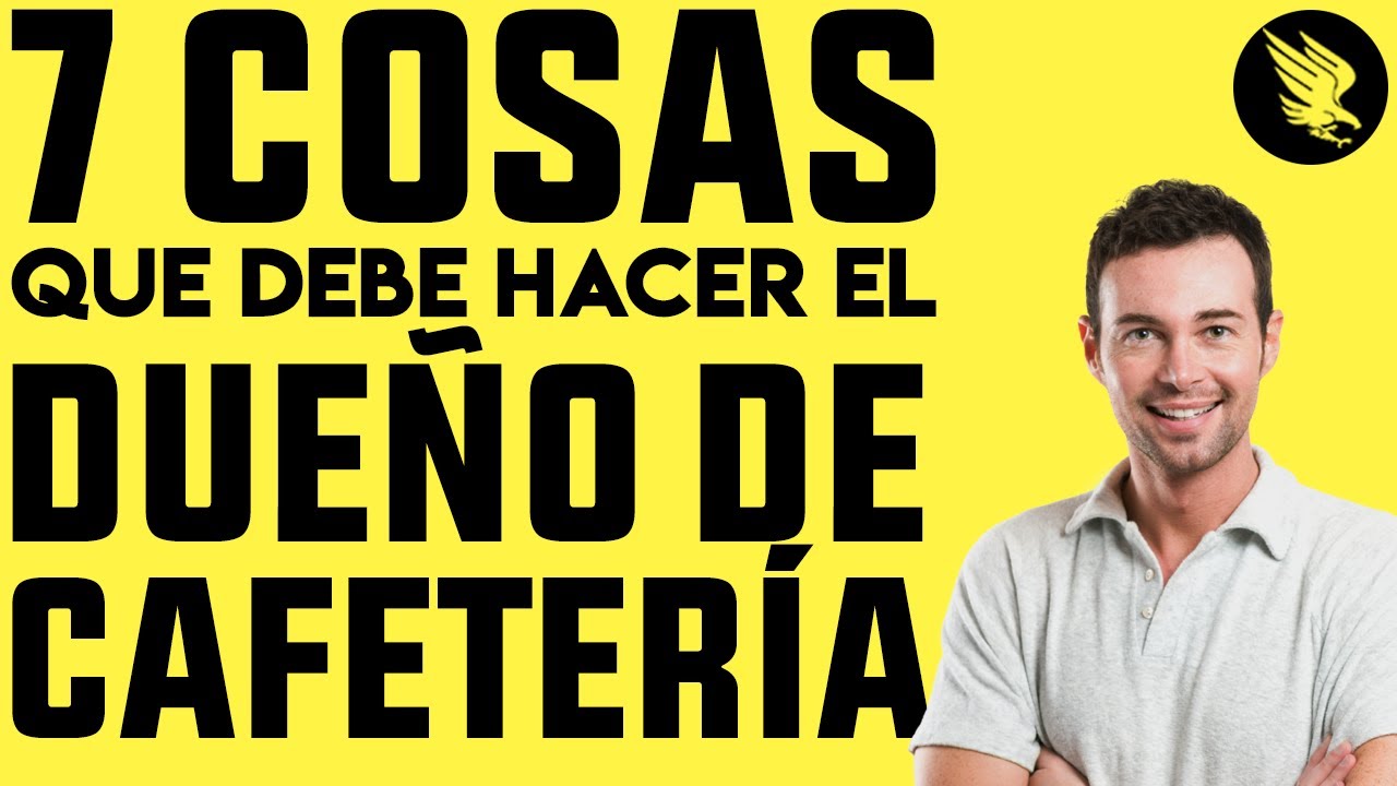 7 Cosas que Debe Hacer el Dueño de Cafetería