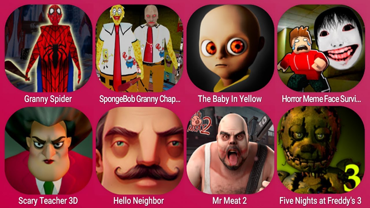 Granny Spider Man, SpongeBob Granny 2, The Baby In Yellow, Hello Neighbor, Mr Meat 2, Scary Teacher