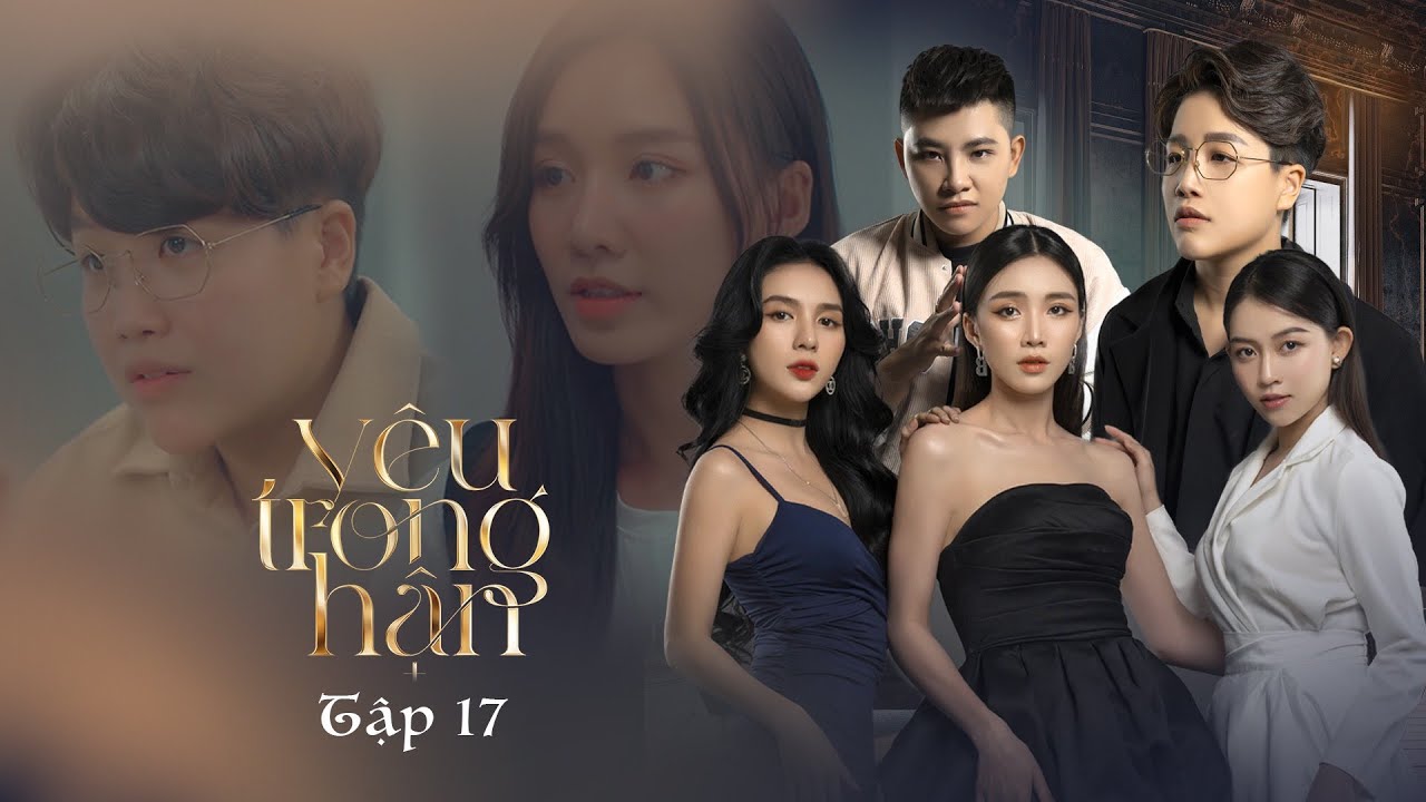 YÊU TRONG HẬN - TẬP 17 | AI QUAN TRỌNG HƠN? YUNBIN, TÚ TRI, SONG DƯƠNG, TỐNG YẾN NHI, THANH PHAN