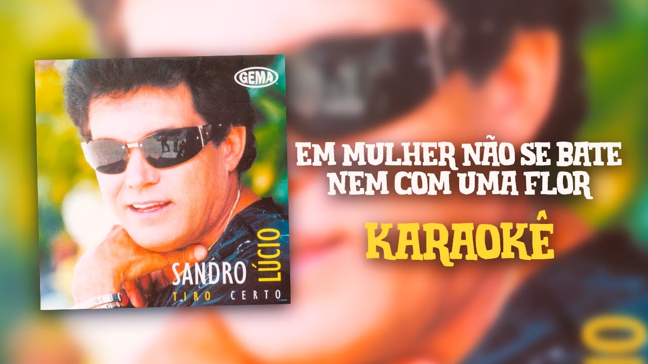 Em mulher, não se bate nem com uma flor - Sandro Lúcio #QUALITYKARAOKÊ