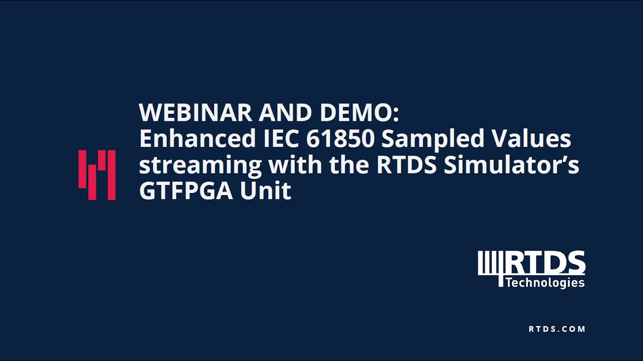 Webinar & Demo: Enhanced IEC 61850 Sampled Values streaming with the RTDS Simulator&rsquo;s GTFPGA Unit