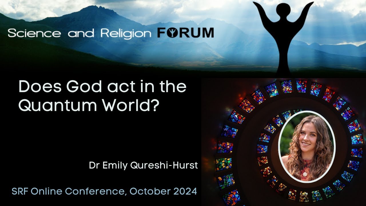 Does God act in the Quantum World? - Dr Emily Qureshi-Hurst - SRF Online Oct 2024