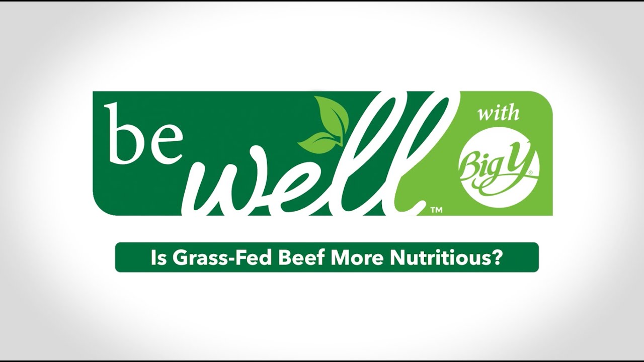 Is Grass-Fed Beef More Nutritious? | be well&trade; with Big Y&reg;