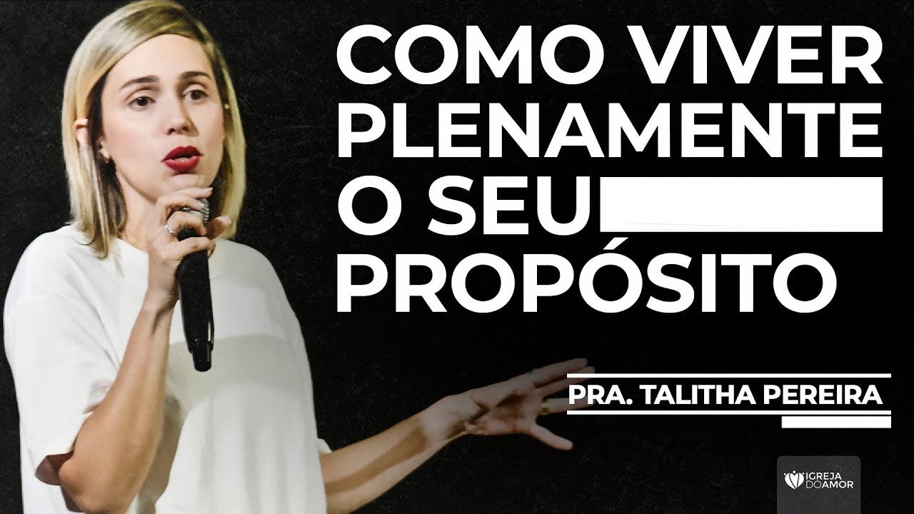 COMO VIVER PLENAMENTE SEU PROPÓSITO - PRA. TALITHA PEREIRA - IGREJA DO AMOR