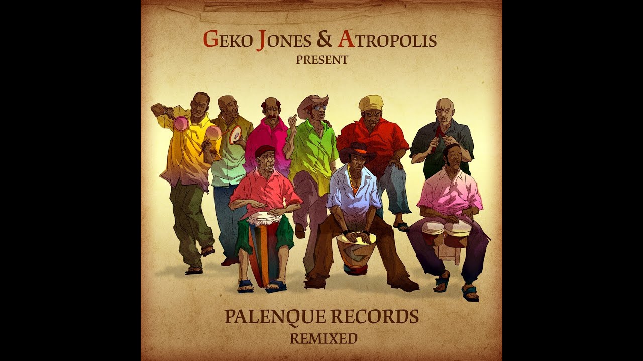 GEKO JONES AND ATROPOLIS PRESENT: PALENQUE RECORDS REMIXED