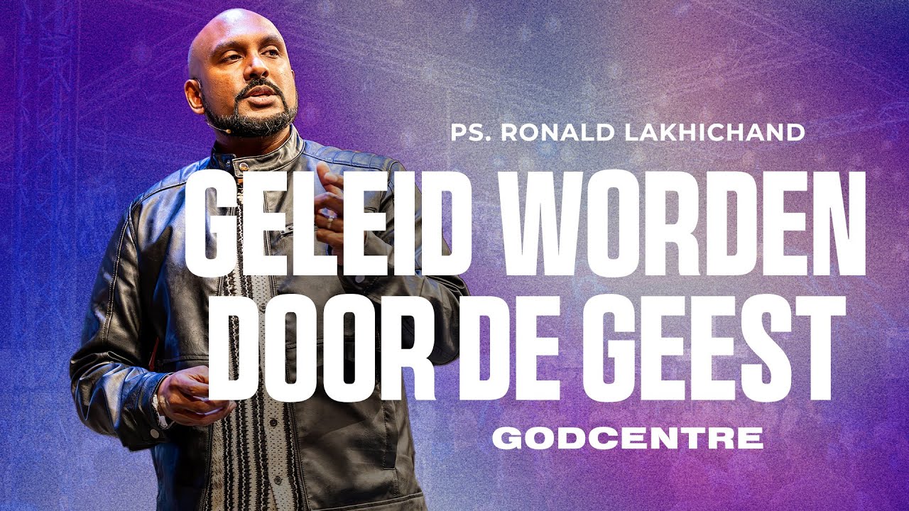 Geleid worden door de Geest | Ps. Ronald Lakhichand | GODcentre Voorschoten