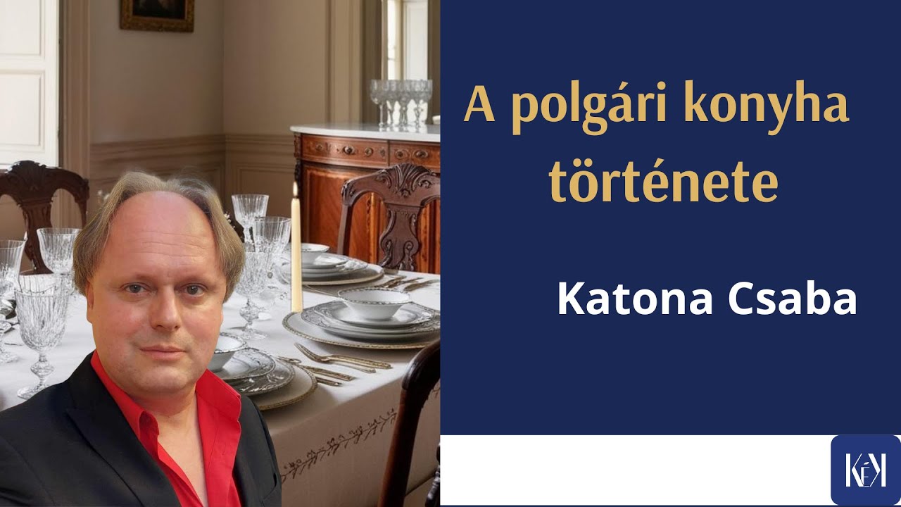 A magyarországi polgári konyha kialakulása | Katona Csaba előadása