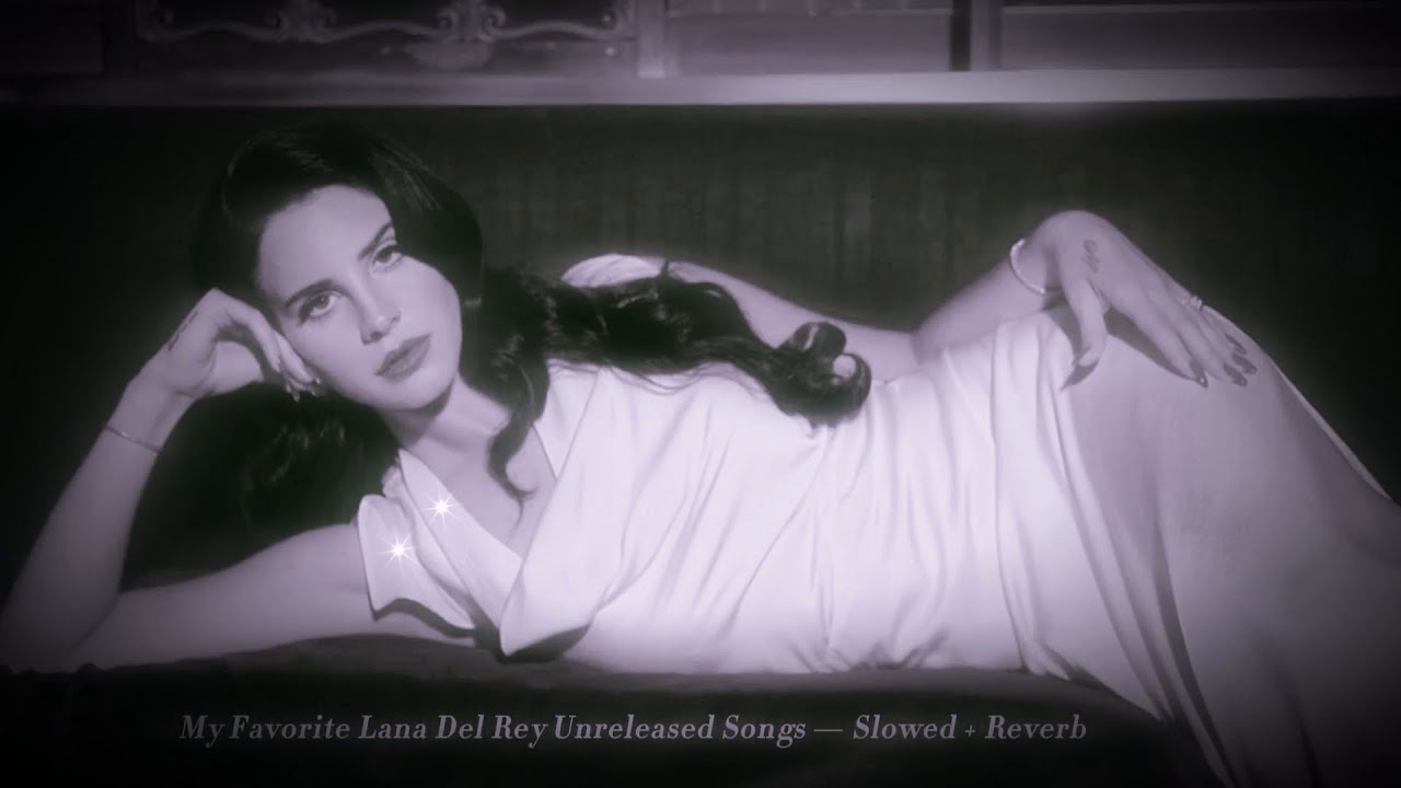 My Favorite Lana Del Rey Unreleased Songs — Slowed + Reverb
